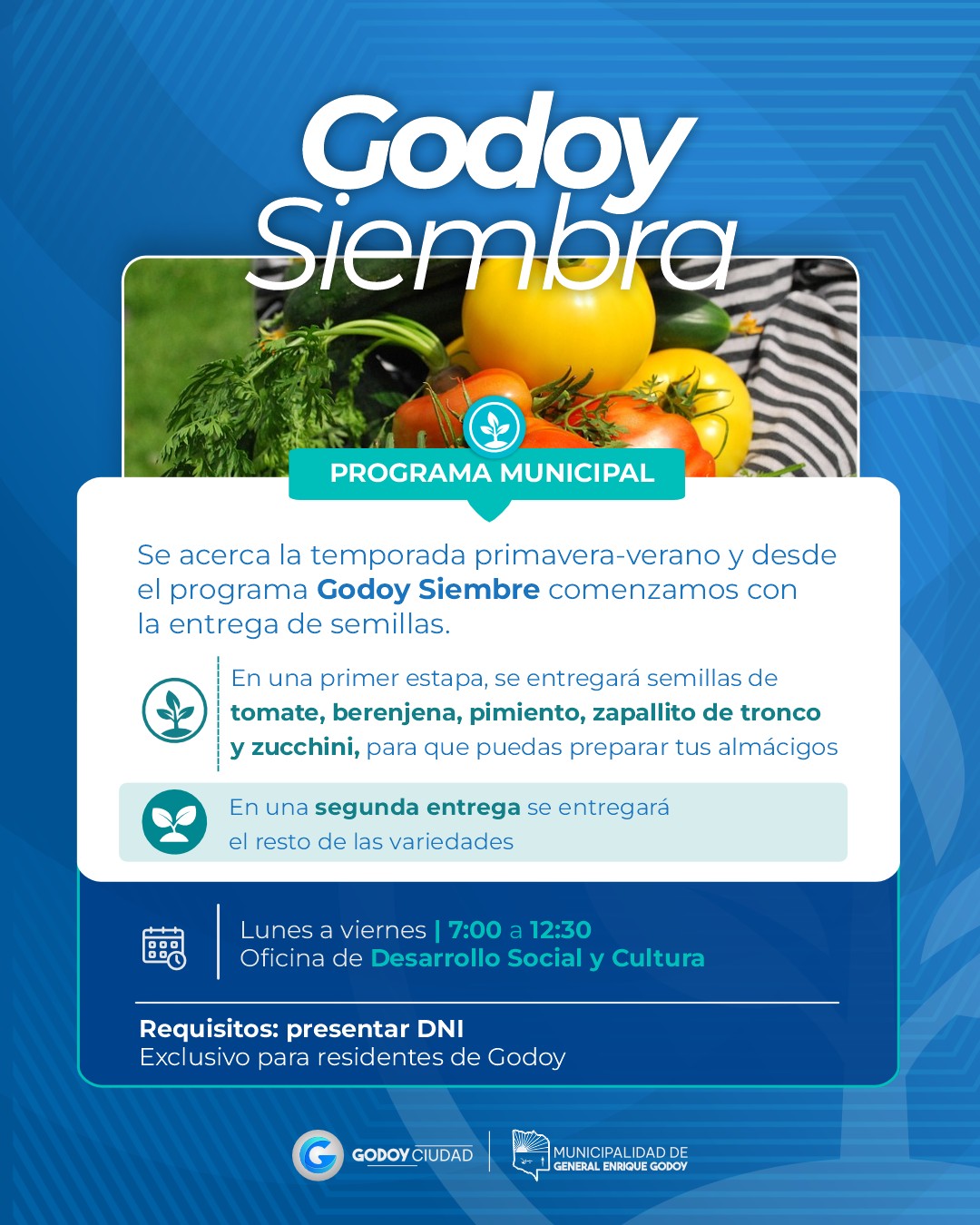 🌱 ¡Comienza Godoy Siembra! 🌱

Con la llegada de la temporada primavera-verano, comenzamos con la entrega de semillas para que nuestros vecinos y vecinas puedan preparar sus propias huertas en casa. 🥬🍅🌿

🌱 En esta primera etapa se entregarán semillas de:
🍅 Tomate
🍆 Berenjena
🫑 Pimiento
🥒 Zapallito de tronco y zucchini

Estas variedades son ideales para comenzar a preparar los almácigos de la temporada.

📍 Lugar: Oficina de Desarrollo Social y Cultura
🕒 Horario: Lunes a viernes, de 7:00 a 12:30 hs.

📌 Requisito: Presentar DNI.
👉 Exclusivo para residentes de Godoy.

🌿 ¡Sumate a Godoy Siembra y cultivemos juntos una comunidad más verde!

#GodoySiembra #MunicipalidadDeGeneralEnriqueGodoy #HuertaEnCasa #PrimaveraVerano #GeneralEnriqueGodoy