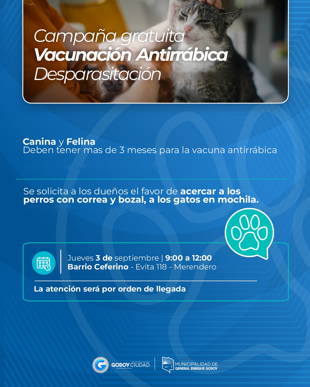 🐶🐱 JORNADA DE VACUNACIÓN ANTIRRÁBICA | DESPARASITACIÓN.

📅 Este jueves 3 de septiembre se llevará adelante en General Enrique Godoy una nueva campaña gratuita de vacunación antirrábica y desparasitación de perros y gatos.

👉 Barrio Ceferino - Evita 118 - Merendero "Tu Sonrisa, Mi Sonrisa"
⏰09:00 a 12:00 hs.

La atención será por orden de llegada y las mascotas deben tener al menos
- 3 meses de edad para poder aplicar la vacuna antirrábica.

📣 Se solicita a los dueños el favor de acercar a los perros con correa y bozal, a los gatos en mochila.

✅ La campaña es organizada por Agentes Sanitarios del Hospital Área Programada Villa Regina, junto a Salud Ambiental (URESA General Roca).