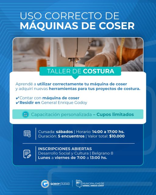 🧵✂️ TALLER DE COSTURA – USO CORRECTO DE MÁQUINAS DE COSER

Desde la Municipalidad de General Enrique Godoy te invitamos a participar de esta capacitación, pensada para aprender a utilizar correctamente tu máquina de coser y sumar nuevas herramientas para tus proyectos de costura. 🪡

📅 Sábados de 14:00 a 17:00 hs.
📚 Duración: 5 encuentros
💰 Valor total: $10.000
⚠️ Cupos limitados

📝 Inscripciones abiertas
📍 Desarrollo Social y Cultura – Belgrano 8
🕐 Lunes a viernes de 7:00 a 13:00 hs.

Requisitos:
✔️ Contar con máquina de coser
✔️ Residir en General Enrique Godoy